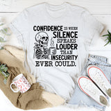 Confidence Is When Silence Speaks Louder Than Insecurity Ever Could T-Shirt