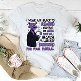 I Wear All Black to Remind You Not to Mess With Me T-Shirt
