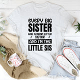 Every Big Sister Has A Mean Little Sister And I’m The Little Sis T-Shirt