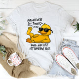 Whatever Life Throws at You T-Shirt
