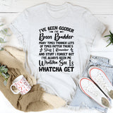 I’ve Been Gooder, I’ve Been Badder Whatcha See Is Whatcha Get T-Shirt