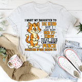 I Want My Daughter to Be Kind, But I Also Want Her to Know That She Can Throat Punch Someone If She Needs To T-Shirt