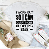 I Work Out So I Can Carry More Shopping Bags T-Shirt