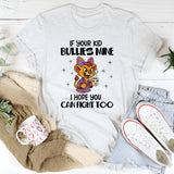 If Your Kid Bullies Mine, I Hope You Can Fight Too T-Shirt
