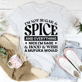 I’m Not Sugar & Spice And Everything Nice I’m Sage & Hood & Wish A Mufuka Would T-Shirt