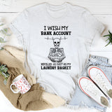 I Wish My Bank Account Refilled as Fast as My Laundry Basket T-Shirt