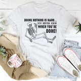Doing Nothing Is Hard You Never Know When You’re Done T-Shirt