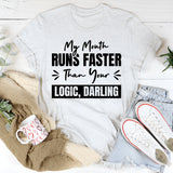My Mouth Runs Faster Than Your Logic, Darling T-Shirt