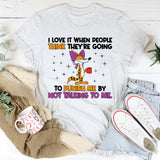 I Love It When People Think They’re Going to Punish Me by Not Talking to Me T-Shirt