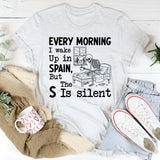 Every Morning I Wake Up in SPAIN, But The S Is Silent T-Shirt