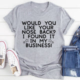 Would You Like Your Nose Back T-Shirt