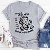 Buy Me Chickens and Tell Me You Don't Trust The Government T-Shirt