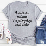 I Used To Be Cool Now I'm Just My Dogs Snack Dealer T-Shirt