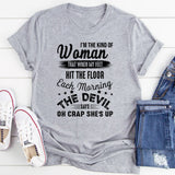 I'm The Kind Of Woman That When My Feet Hit The Floor T-Shirt