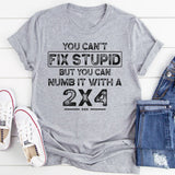 You Can't Fix Stupid T-Shirt