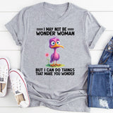 I May Not Be Wonder Woman But I Can Do Thing T-Shirt
