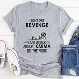 I Don't Take Revenge I Just Sit Back T-Shirt