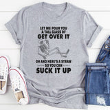 Let Me Pour You A Tall Glass Of Get Over It T-Shirt