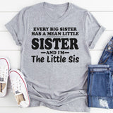 Every Big Sister Has A Mean Little Sister I'm The Little Sis T-Shirt