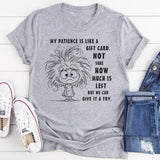 My Patience Is Like A Gift Card. Not Sure How Much Is Left T-Shirt