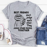 Bestfriends Don’t Judge Each Other They Judge Other People T-Shirt