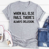 When All Else Fails, There’s Always Delusion T-Shirt