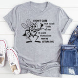 I Don’t Care What People Think of Me. At Least Mosquitoes Find Me Attractive T-Shirt