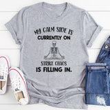 My Calm Side Is Currently On Strike Chaos Is Filling In T-Shirt