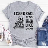 I Could Care Less, But That Sounds Like Effort T-Shirt
