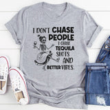 I Don’t Chase People I Chase Tequila Shots and Better Vibes T-Shirt