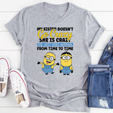 My Sister Doesn’t Go Crazy, She Is Crazo She Just Goes Normal From Time to Time T-Shirt