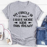 My Circle Is So Small I Have More Kids Than Friends T-Shirt