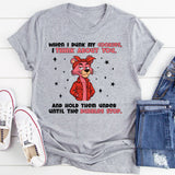 When I Dunk My Cookies, I Think About You… And Hold Them Under Until the Bubbles Stop T-Shirt