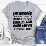 My Bestie Doesn’t Need More Friends She Has Me And My 13 Personalities T-Shirt