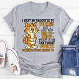 I Want My Daughter to Be Kind, But I Also Want Her to Know That She Can Throat Punch Someone If She Needs To T-Shirt