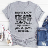 I Don’t Know Who Needs To Hear This Today, But You’re A Good Mom. Those Kids Are Just Bad. They Probably Get It From Their Dad T-Shirt