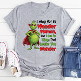 I May Not Be Wonder Woman, But I Can Do Things That Make You Wonder T-Shirt