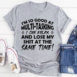 I’m So Good At Multi-Tasking I Can Relax And Lose My Shit At The Same Time T-Shirt