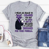 I Wear All Black to Remind You Not to Mess With Me T-Shirt