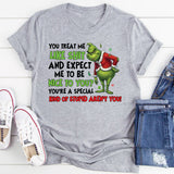 You Treat Me Like Shit and Expect Me to Be Nice to You? You’re a Special Kind of Stupid, Aren’t You! T-Shirt