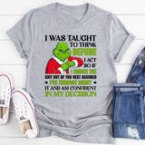 I Was Taught to Think Before I Act — So If I Smack the Sh*t Out of You, Rest Assured I’ve Thought About It and Am Confident in My Decision T-Shirt