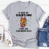 If Your Kid Bullies Mine, I Hope You Can Fight Too T-Shirt