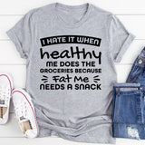 Hate It When Healthy Me Does The Groceries Because Fat Me Needs A Snack T-Shirt