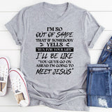 I’m So Out Of Shape That If Somebody Yells ‘Run For Your Life,’ I’ll Be Like ‘You Guys Go Ahead I’m Going To Meet Jesus T-Shirt