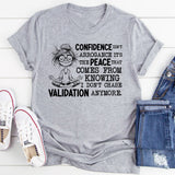 Confidence Isn’t Arrogance, It’s the Peace That Comes From Knowing I Don’t Chase Validation Anymore T-Shirt