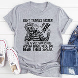 Light Travels Faster Than Sound T-Shirt