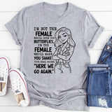 I’m Not the Female Who’ll Give You Butterflies, I’m the Female T-Shirt