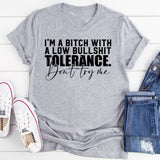 I’m a Bitch with a Low Bullshit Tolerance. Don’t Try Me T-Shirt