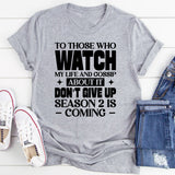 To Those Who Watch My Life And Gossip About It, Don’t Give Up Season 2 Is Coming T-Shirt