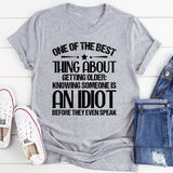 One of the Best Things About Getting Older: Knowing Someone Is an Idiot Before They Even Speak T-Shirt